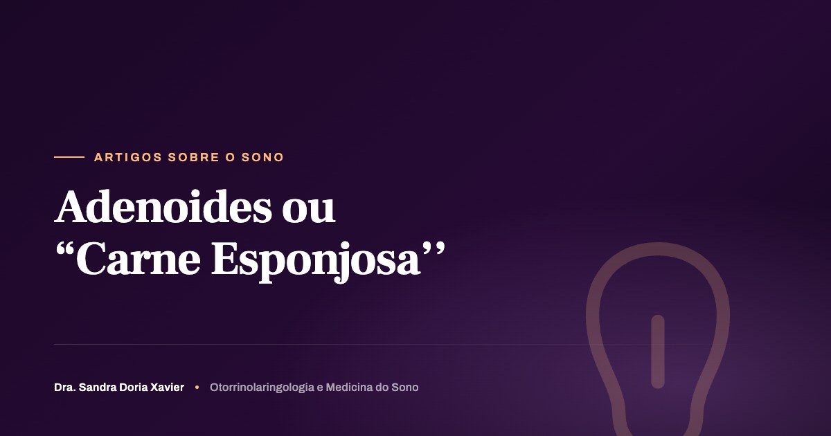 Adenoides ou “Carne Esponjosa’’