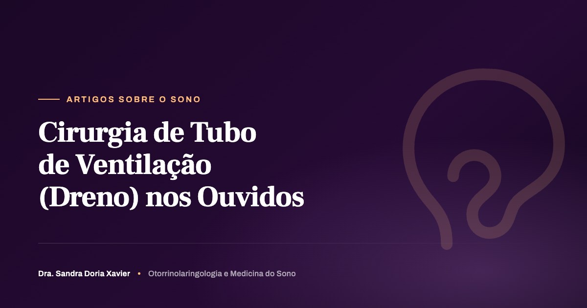 Cirurgia de Tubo de Ventilação (Dreno) nos Ouvidos