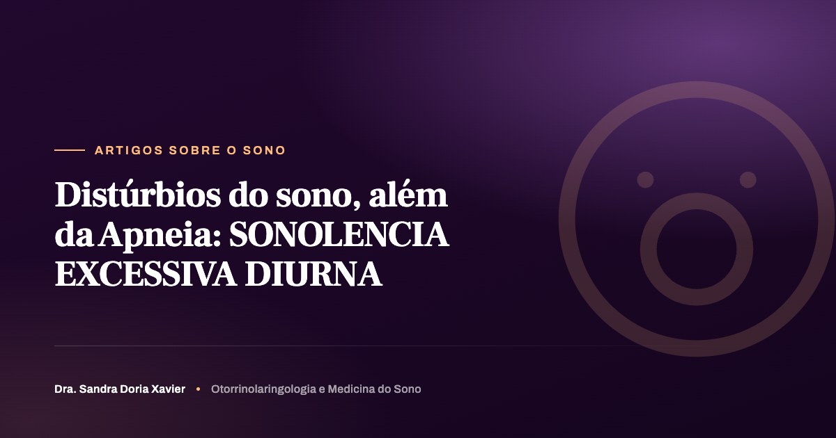 Distúrbios do sono, além da Apneia: SONOLENCIA EXCESSIVA DIURNA